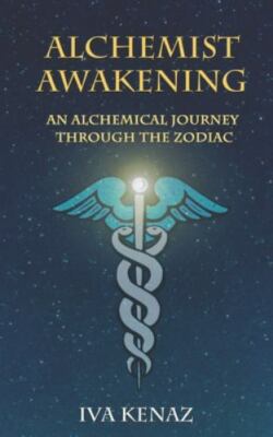 Alchemist Awakening : An Alchemical Journey Through the Zodiac, Paperback by ...