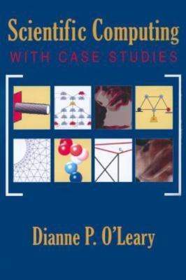 Scientific Computing with Case Studies by O'Leary, Dianne P.