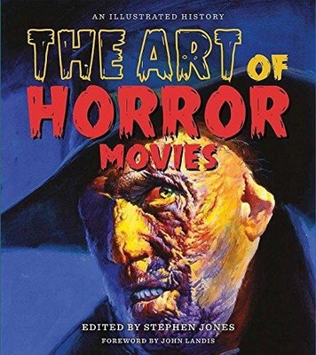The Art of Horror Movies: An Illustrated History (Applause... - Stephen Jones
