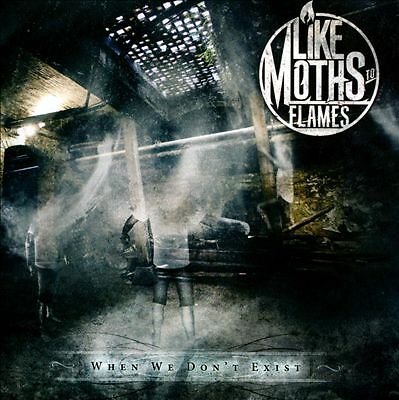 When We Don't Exist, Like Moths To Flames, New