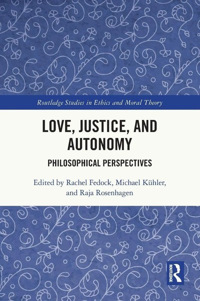 Love, Justice, And Autonomy Philosophical Perspectives Rachel Fedock (U. A.)-image