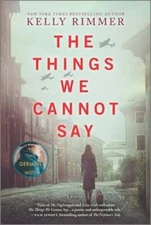 The Things We Cannot Say: A WWII Historical Fiction Novel by Kelly Rimmer: Used