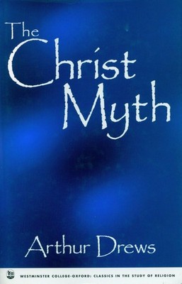 Christ Myth (Westminster College-Oxford Classics in the Study of Religion)