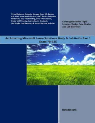 Architecting Microsoft Azure Solutions Study & Lab Guide Part 1: Exam 70-535 ...