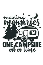 Vinyl Decal - Making Memories One Campsite At A Time (May Customize w/ Name)
