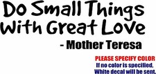 Do Small Things with Great Love Graphic Die Cut decal sticker Car Truck Boat 12"