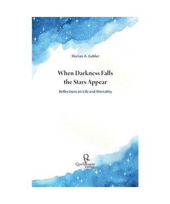 When Darkness Falls the Stars Appear: Reflections on Life and Mortality: Reflect