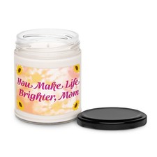 You Make Life Brighter, Mom. Scented Soy Candle. Multiple Scents Available
