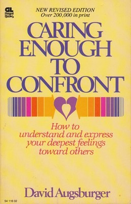 Caring Enough to Confront:How to Understand and Express Your Deepest Feeling...