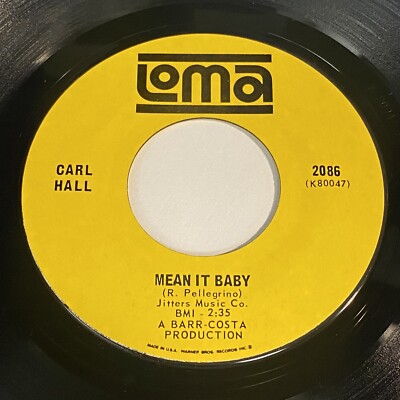 Carl Hall: Mean It Baby / You Don't Know Nothing 45 - Loma 2086 - Northern Soul