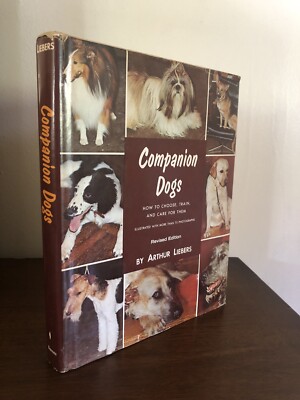 Companion Dogs; How to Choose, Train, and Care for Them (1973) Arthur Liebers