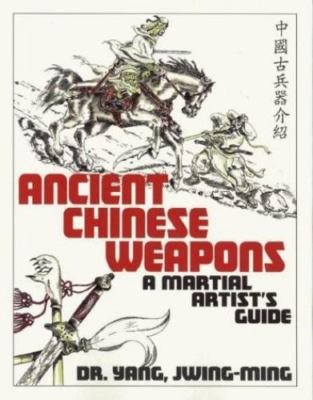 Ancient Chinese Weapons : A Martial Artists Guide, Paperback by Yang, Jwing-M...