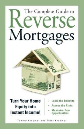 The Complete Guide to Reverse Mortgages: Turn Your Home Equity into Insta - GOOD
