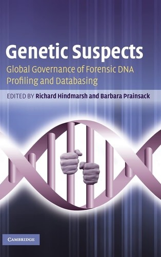 Genetic Suspects: Global Governance of Forensic DNA Profiling and Databasing, ,