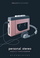Object Lessons Ser.: Personal Stereo by Rebecca Tuhus-Dubrow (2017, Trade...