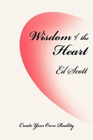 Wisdom Of The Heart Create Your Own Reality Ed Scott Taschenbuch Englisch 2008