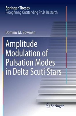 Amplitude Modulation of Pulsation Modes in Delta Scuti Stars Dominic M. Bowman