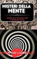Misteri della mente: i segreti della psicologia nera + il potere dell'ipnosi by 