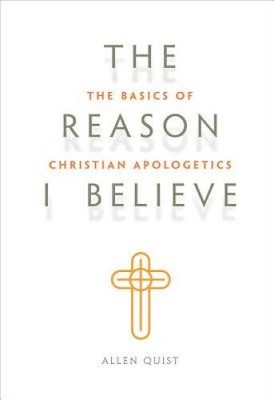 The Reason I Believe: The Basics of Christian Apologetics - Paperback - GOOD