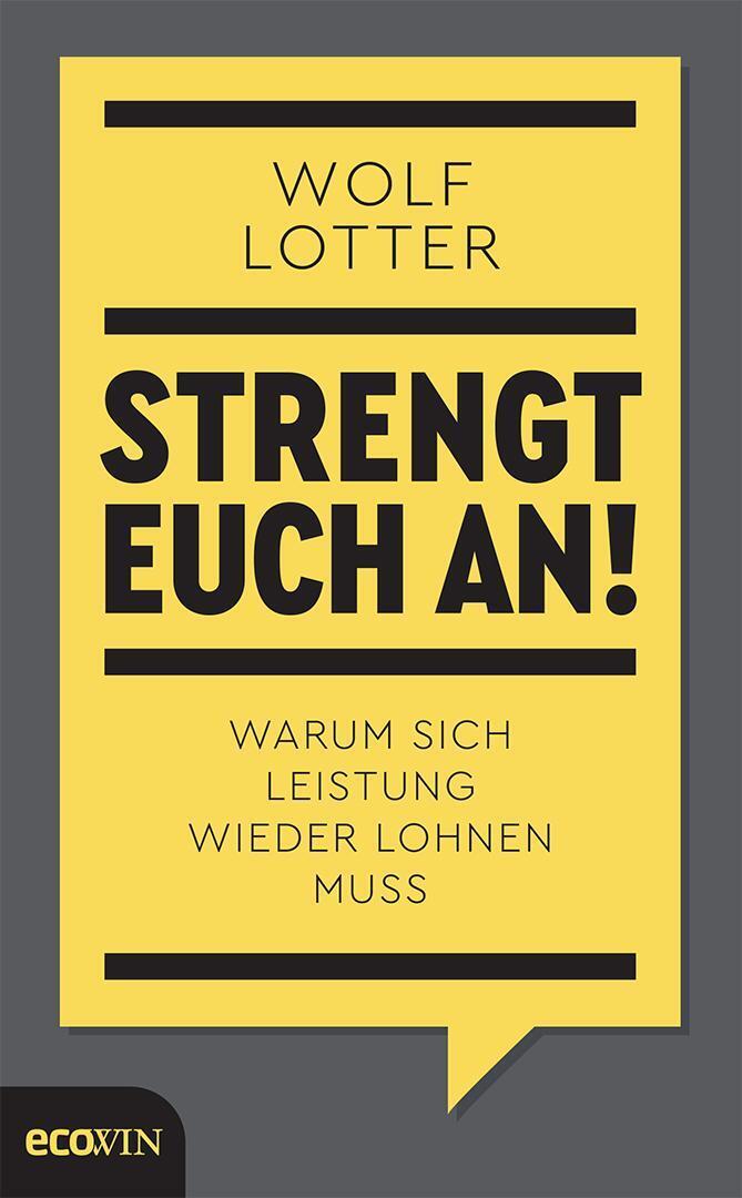 Strengt Euch An | Wolf Lotter | Warum Sich Leistung Wieder Lohnen Muss
