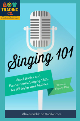 Singing 101: Vocal Basics and Fundamental Singing Skills for All Styles and Abil