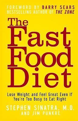 The Fast Food Diet: Lose Weight and Feel Great Even If You're Too Busy to Eat Ri