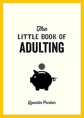 The Little Book of Adulting: Your Guide to Living Like a Real Grown-Up, Parker, 
