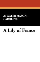Caroline Atwater Mason | A Lily Of France | Taschenbuch | Englisch (2009)