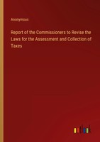 Report Of The Commissioners To Revise The Laws For The Assessment And...