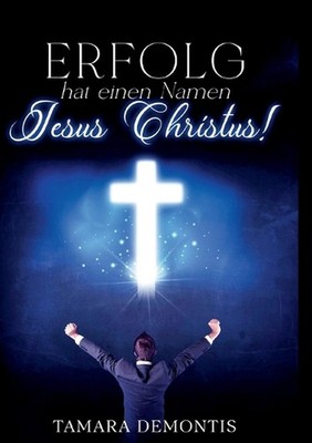 Erfolg hat einen Namen Jesus Christus ! by Tamara Demontis (German) Paperback Bo
