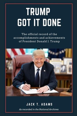 Trump Got It Done: The official record of the accomplishments and achievement...