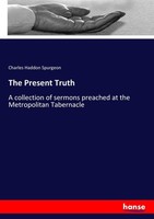 The Present Truth Charles Haddon Spurgeon