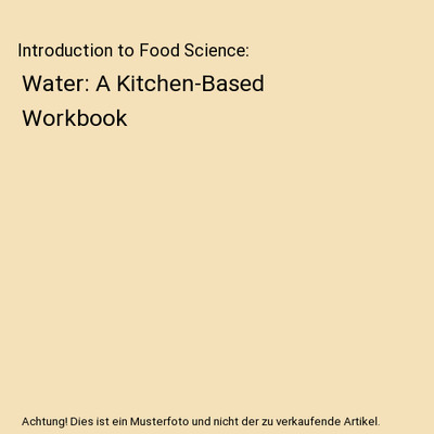 Introduction to Food Science: Water: A Kitchen-Based Workbook, Dale W Cox