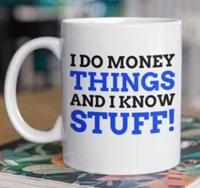 Money Things Funny Finance Mug 11oz 330ml Banker Gifts & Accounting Mugs