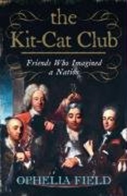 The Kit-Cat Club: Friends Who Imagined A Nation Hardcover Opheli
