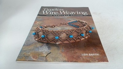 			Timeless Wire Weaving: The Complete Course, Barth, Lisa, Kalmbach		