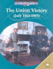 The Union Victory: July 1863-1865 (World Almanac Library of the Civil War), USED