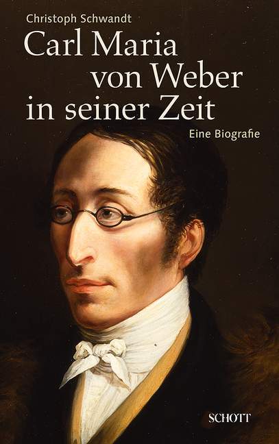 Christoph Schwandt / Carl Maria Von Weber In Seiner Zeit