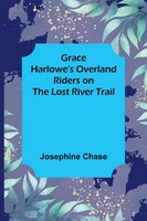 Grace Harlowe's Overland Riders On The Lost River Trail Josephine Chase Buch