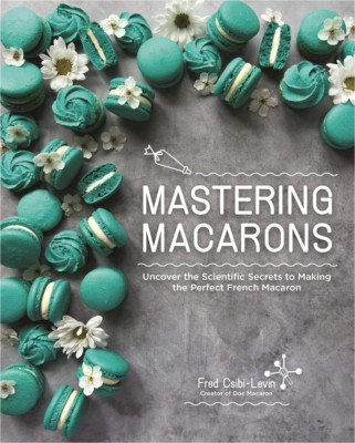Fred Csibi-Levin Mastering Macarons (Paperback)