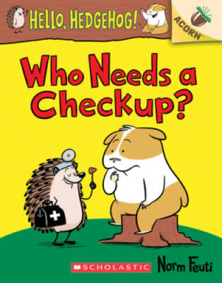 Who Needs a Checkup?: An Acorn Book (Hello, Hedgehog #3) - Paperback - VERY GOOD