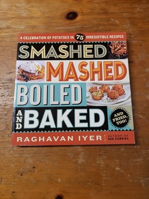 Smashed, Mashed, Boiled, and Baked--And Fried, Too! : A Celebration of Potatoes