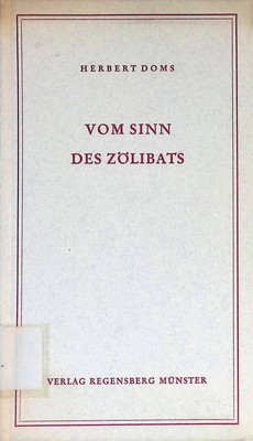 Vom Sinn des Zölibats : Historische u. systematische Erwägungen. Doms, Herbert: