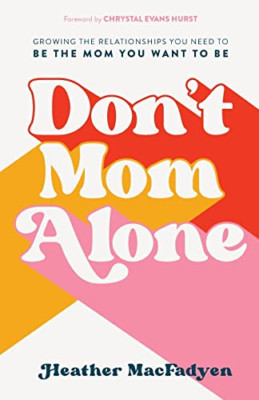 Don't Mom Alone: Growing the Relationships You Need to  - Paperback / softback N