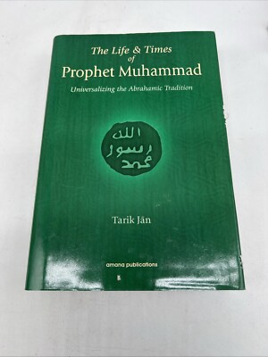 The Life And Times of Prophet Muhammad: Universalizing the Abrahamic Traditi...