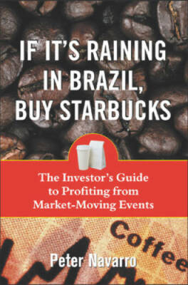 If It's Raining in Brazil, Buy Starbucks - Paperback By Navarro, Peter - GOOD