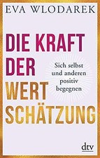 Die Kraft der Wertschätzung: Sich selbst und...