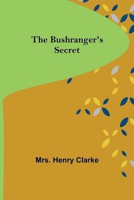 The Bushranger's Secret by Mrs Henry Clarke (English) Paperback Book