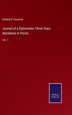 Eastwick - Journal of a Diplomates Three Years Residence in Persia Vol - X555z