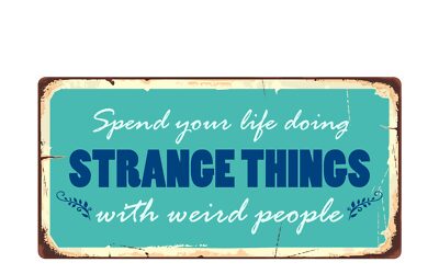 2526HS Spend Your Life Doing Strange Things 5''x10'' Novelty Sign